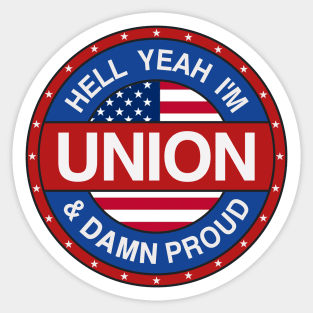 Hell Yeah I'm Union And Damn Proud - Union Proud Sticker